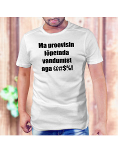 T-särk meestele Proovisin lõpetada vandumist,aga....