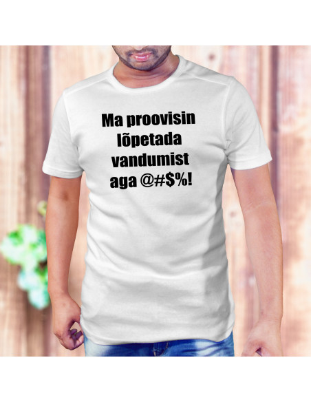 T-särk meestele Proovisin lõpetada vandumist,aga....