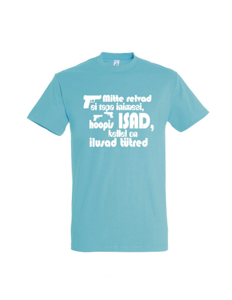 Meeste t-särk Mitte relvad ei tapa inimesi,hoopis ISAD ilusate tütardega teevad seda!