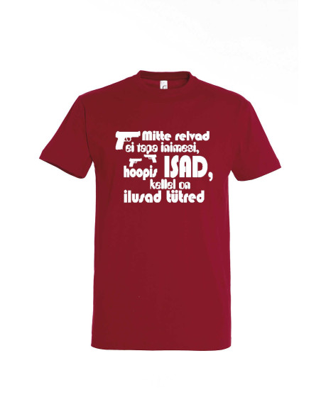 Meeste t-särk Mitte relvad ei tapa inimesi,hoopis ISAD ilusate tütardega teevad seda!