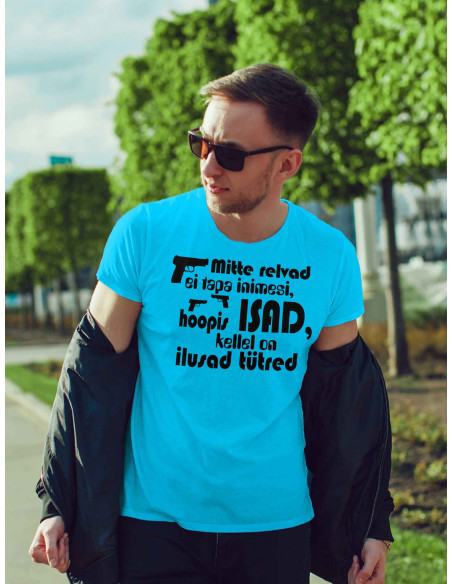 Meeste t-särk Mitte relvad ei tapa inimesi,hoopis ISAD ilusate tütardega teevad seda!