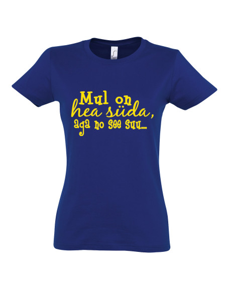 Naiste t-särk Mul on hea süda, aga no see suu...