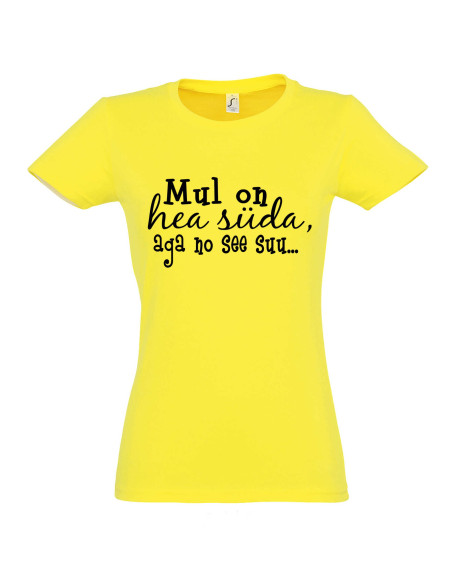 Naiste t-särk Mul on hea süda, aga no see suu...