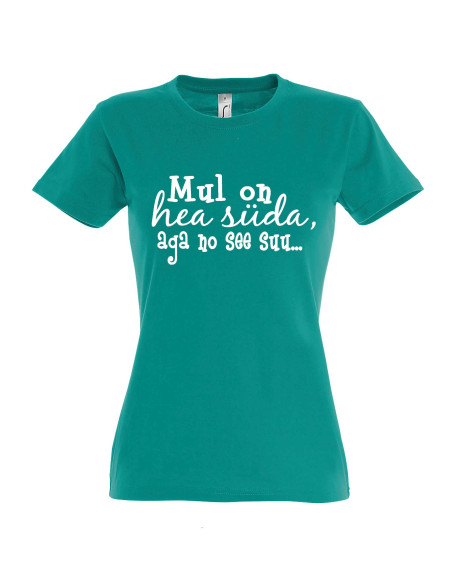 Naiste t-särk Mul on hea süda, aga no see suu...