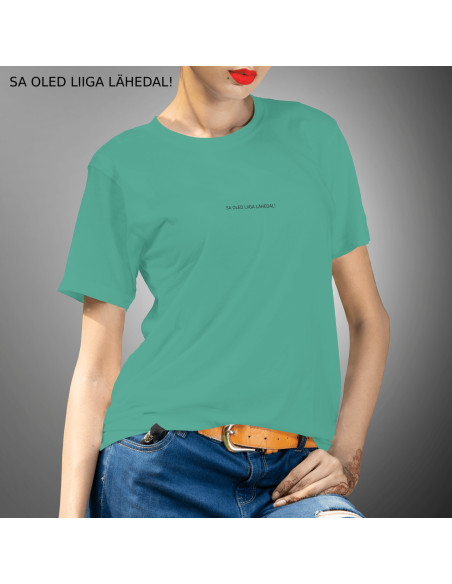 Naiste t-särk Sa Oled Liiga Lähedal