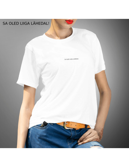 Naiste t-särk Sa Oled Liiga Lähedal